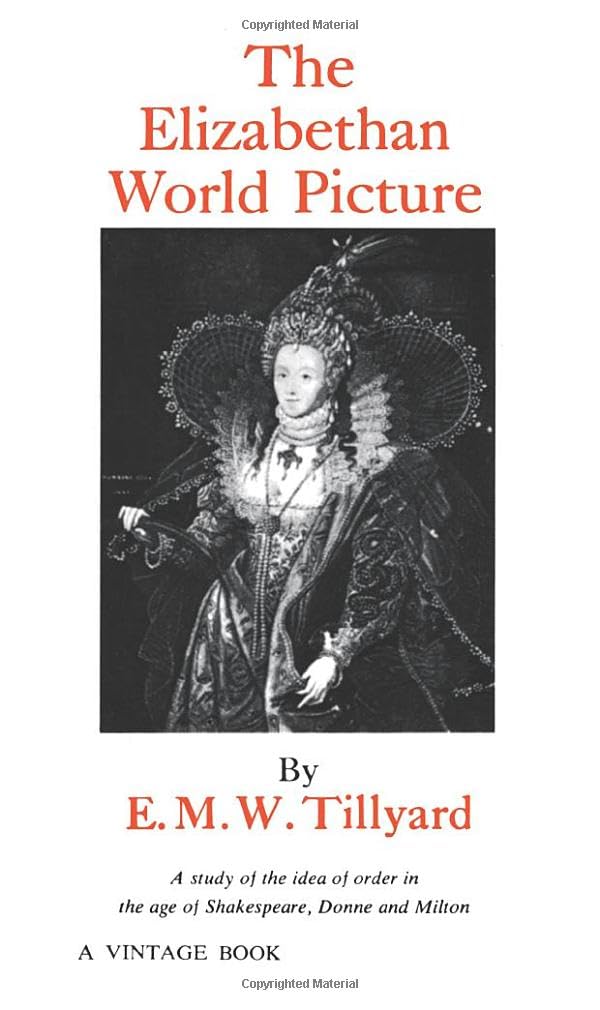 The Elizabethan World Picture: A Study of the Idea of Order in the Age of Shakespeare, Donne and Milton