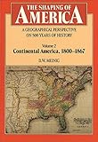 The Shaping of America: A Geographical Perspective on 500 Years of History, Vol. 2: Continental America, 1800-1867 (Paperback)