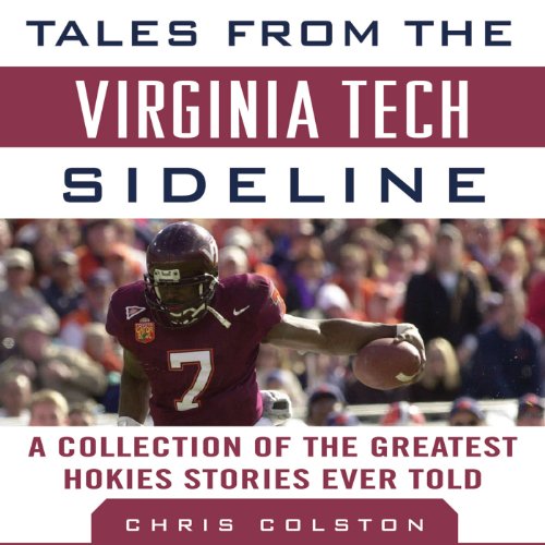 Tales from the Virginia Tech Sideline: A Collection of the Greatest Hokies Stories Ever Told Tales from the Virginia Tech Sideline: A Collection of the Greatest Hokies Stories Ever Told