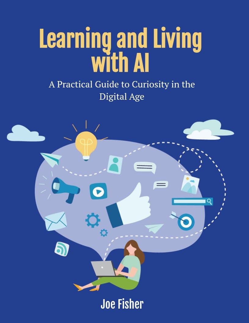 Learning and Living with AI: A Practical Guide to Curiosity in the Digital Age