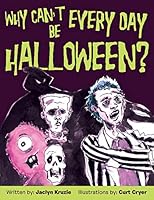Why Can't Every Day Be Halloween? 1480817910 Book Cover