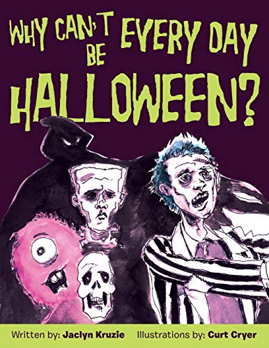 Why Can't Every Day Be Halloween? 1480817910 Book Cover