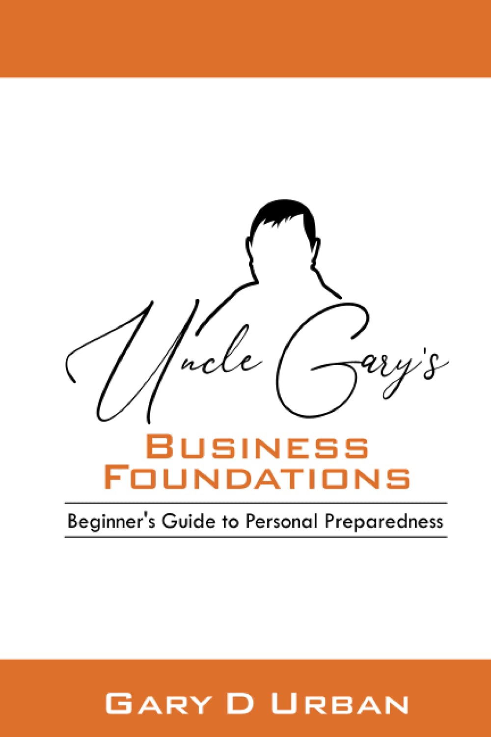 Uncle Gary's - Business Foundations: : Beginner's Guide to Personal Preparedness