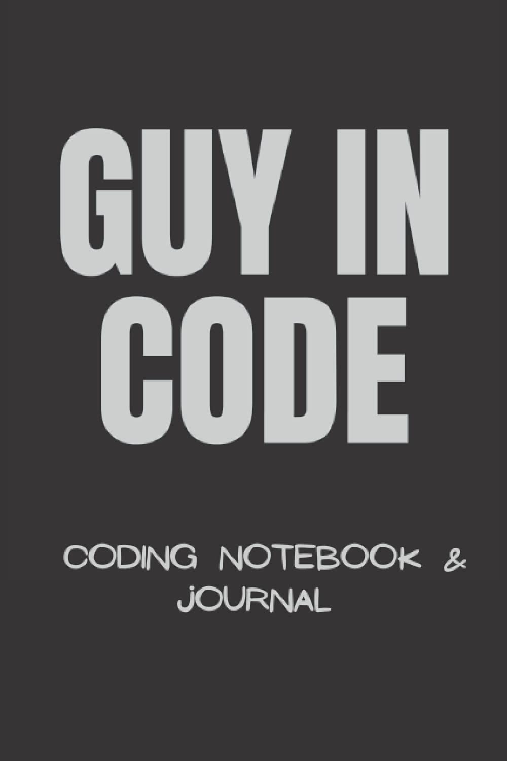 Guy in Code: Coding Notebook & Journal (120 Pages, 6" x 9")