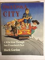 Once upon a City: A Wild Ride Through San Francisco's Past 0917583140 Book Cover