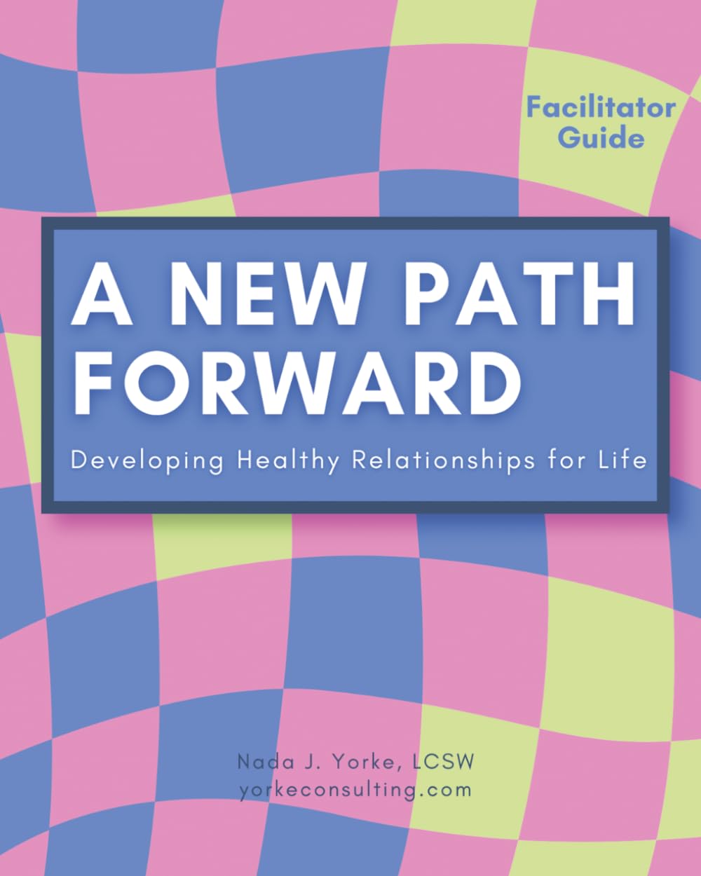 A New Path Forward-Facilitator Guide: Developing Healthy Relationships for Life- Girl’s Edition