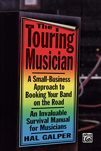The Touring Musician: A Small-Business Approach to Booking Your Band on the Road