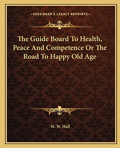 The Guide Board To Health, Peace And Competence Or The Road To Happy Old Age