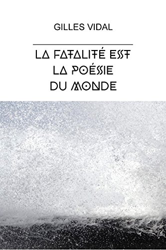 La fatalité est la poésie du monde (French Edition)