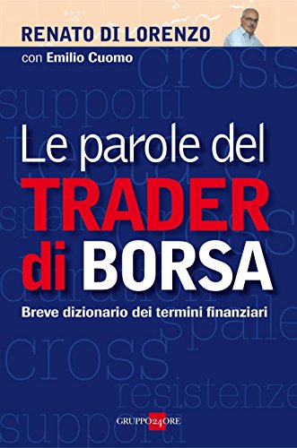 Le parole del trader di borsa (Finanza e mercati) Le parole del trader di borsa (Finanza e mercati)