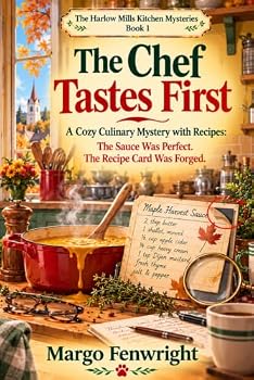 The Chef Tastes First: A Cozy Culinary Mystery with Recipes: The Sauce Was Perfect. The Recipe Card Was Forged. (The Harlow Mills Kitchen Mysteries)