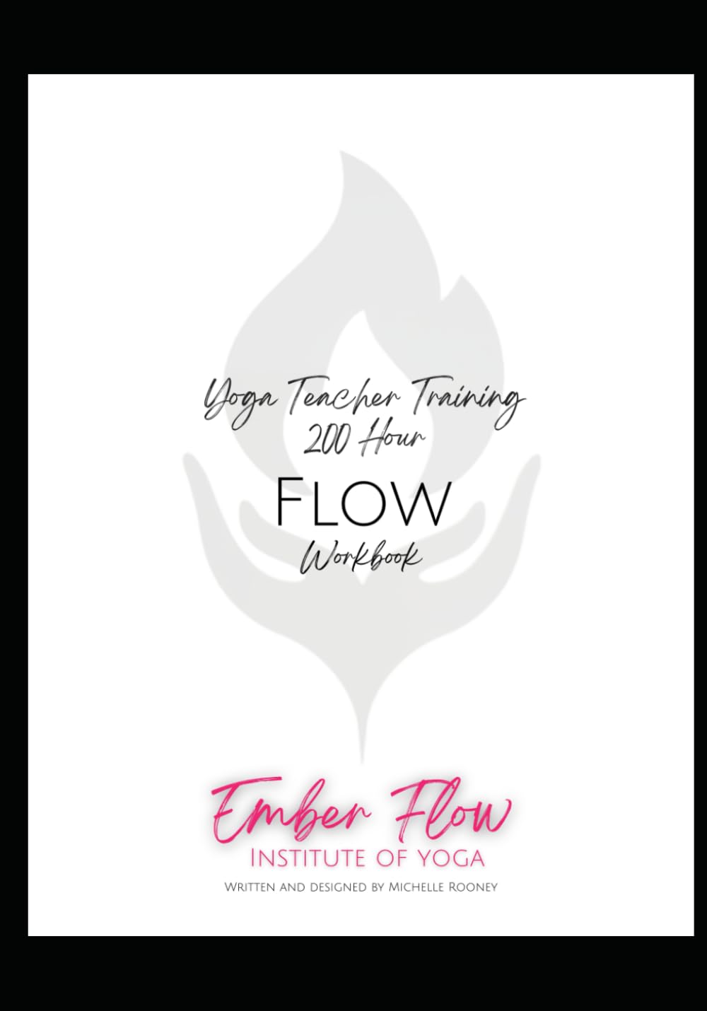 Ember Flow Institute of Yoga : Flow Workbook (200HR YOGA TEACHER TRAINING)
