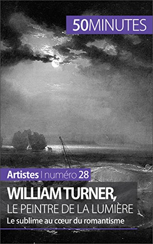 Télécharger William Turner, le peintre de la lumière: Le sublime au coeur du romantisme (Artistes t. 28) Francais PDF