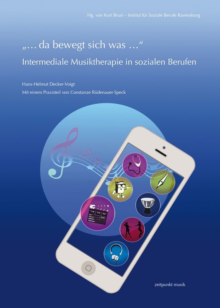 "... Da Bewegt Sich Was ..." - Intermediale Musiktherapie in Sozialen Berufen (Zeitpunkt Musik)