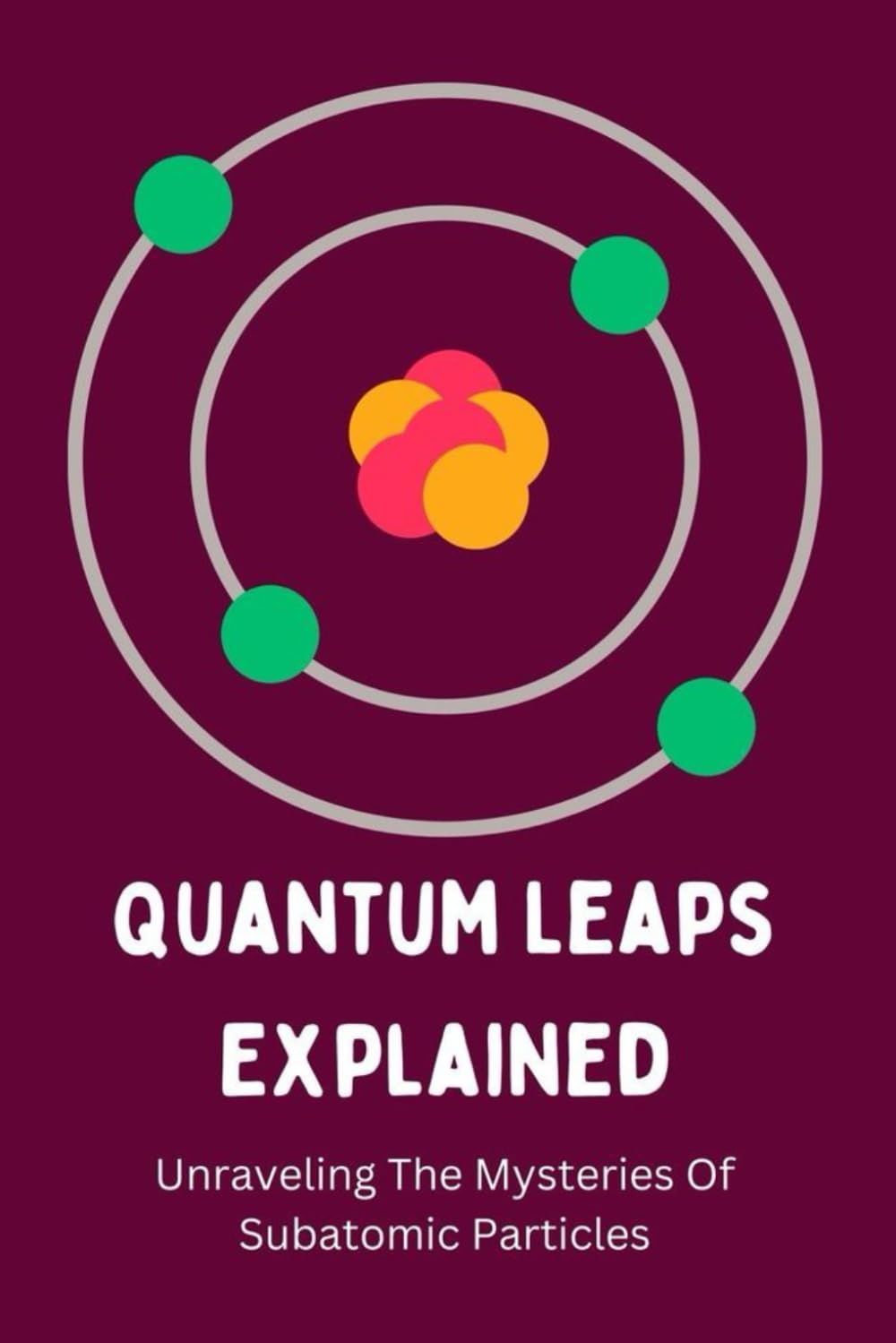 Quantum Leaps Explained: Unraveling The Mysteries Of Subatomic Particles
