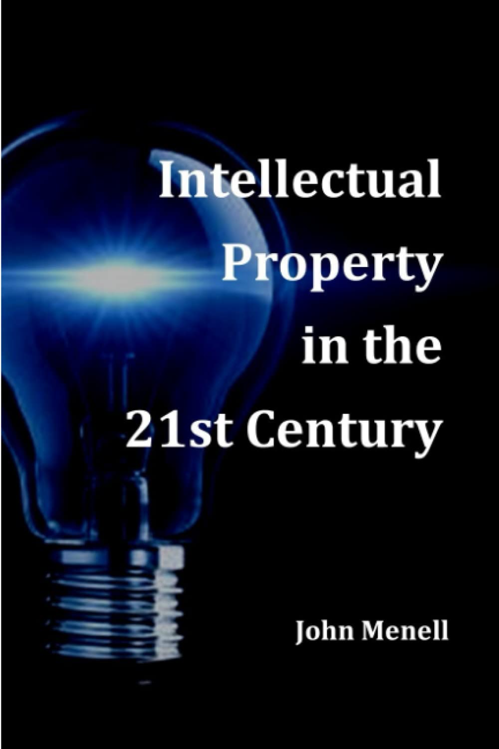 Intellectual Property in the 21st Century: All you need to know about Copyrights, Patents, Trademark and Trade Secrets.