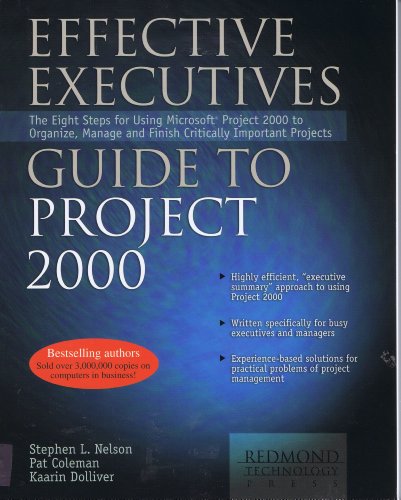 Effective Executive's Guide to Project 2000: The 8 Steps for Using Microsoft Project 2000 to Organize, Manage and Finish Critically Important Projects view 2
