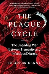 The Plague Cycle: The Unending War Between Humanity and Infectious