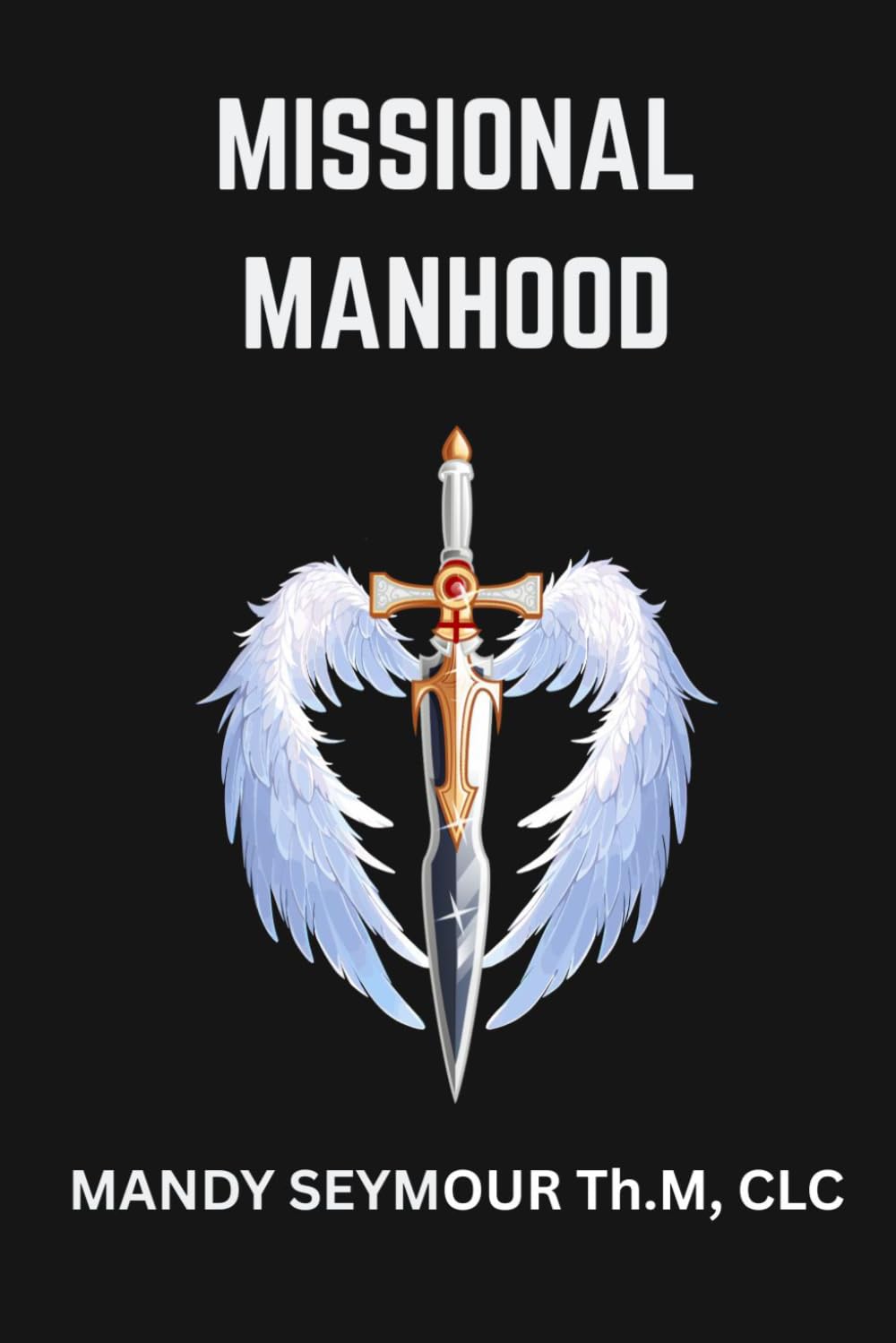 Missional Manhood: DIscover Your Sacred Identity and Live Fulfilled In Christ (Deeper Love Series + Consecrated Theology)