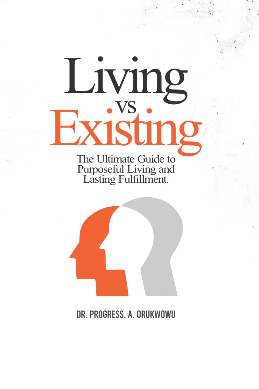Living vs. Existing: The Ultimate Guide to Purposeful Living and Lasting Fulfillment