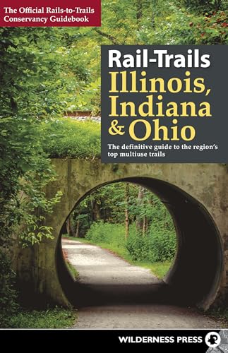 Rail-Trails Illinois, Indiana, & Ohio: The definitive guide to the region's top multiuse trails