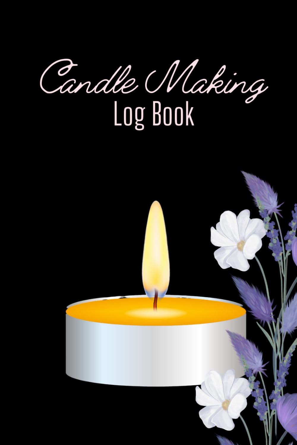 Candle Making Log Book: Cute Gift For Candle Makers and Crafters to Record the Candle Making Ingredients, Recipes, Processes and Results
