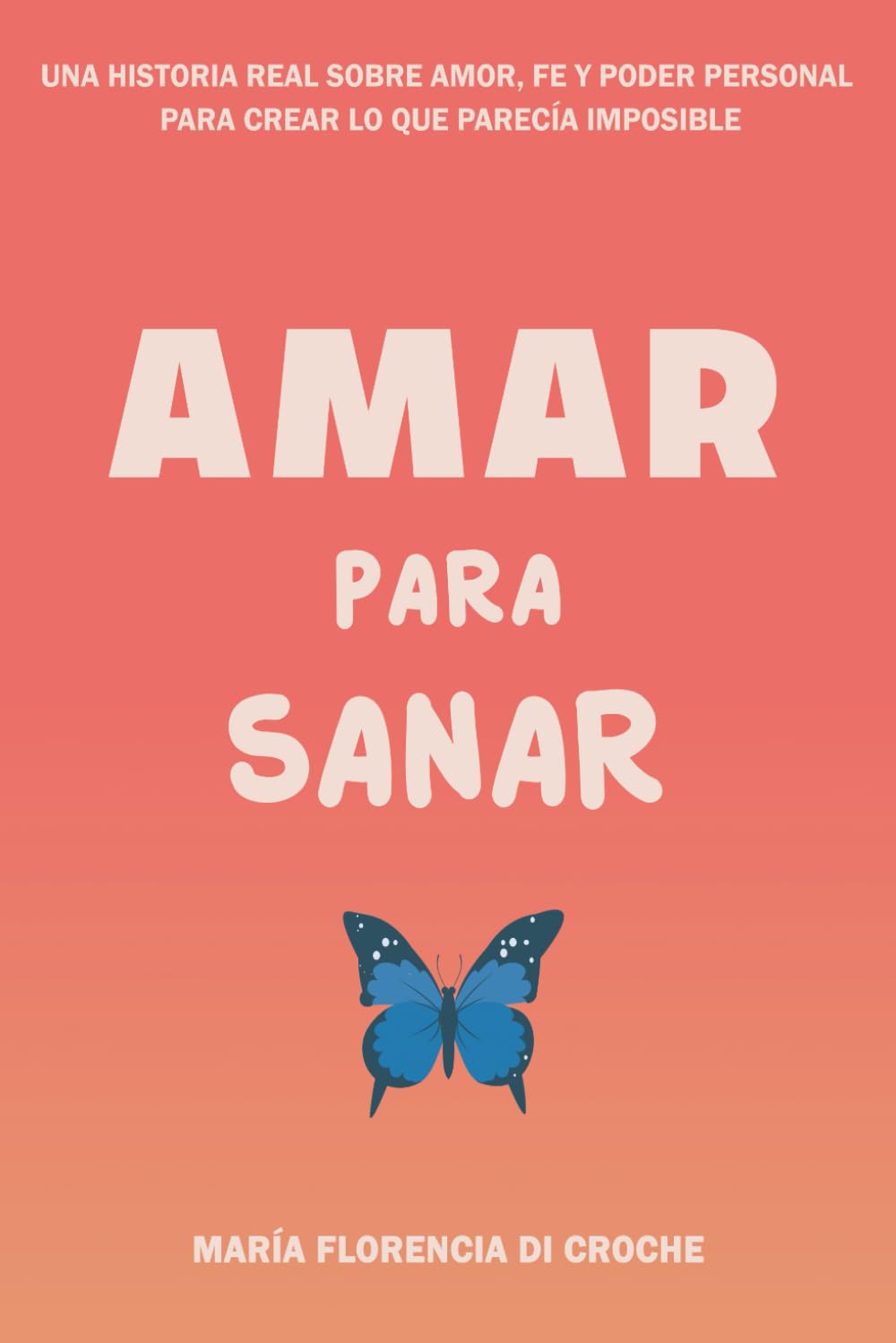 Amar para sanar: Una historia real sobre amor, fe y poder personal para crear lo que parecía imposible