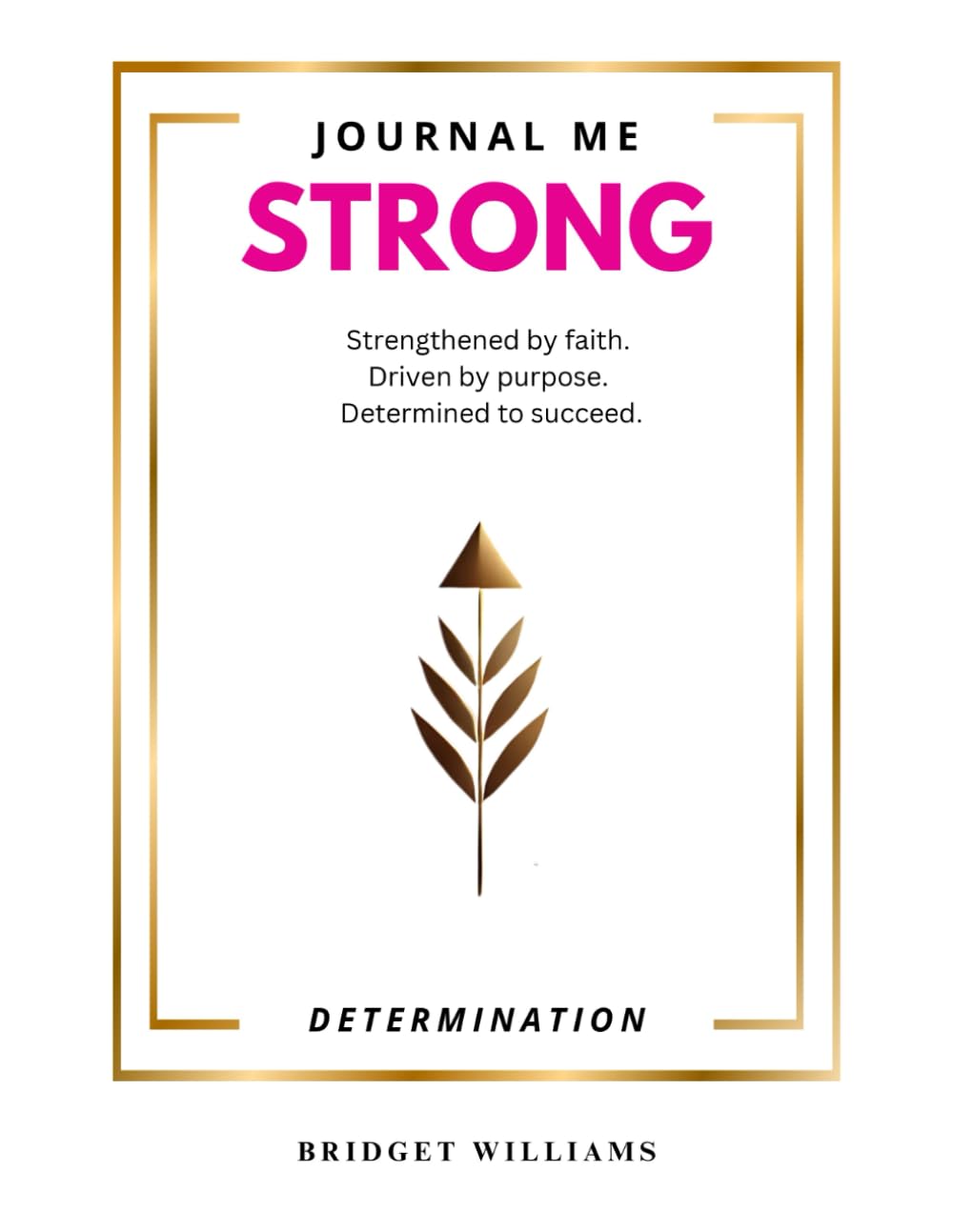 Journal Me Strong - Determination: Activate Your Mind, Spirit, and Focus with 30 Days of Faith-Fueled Coaching