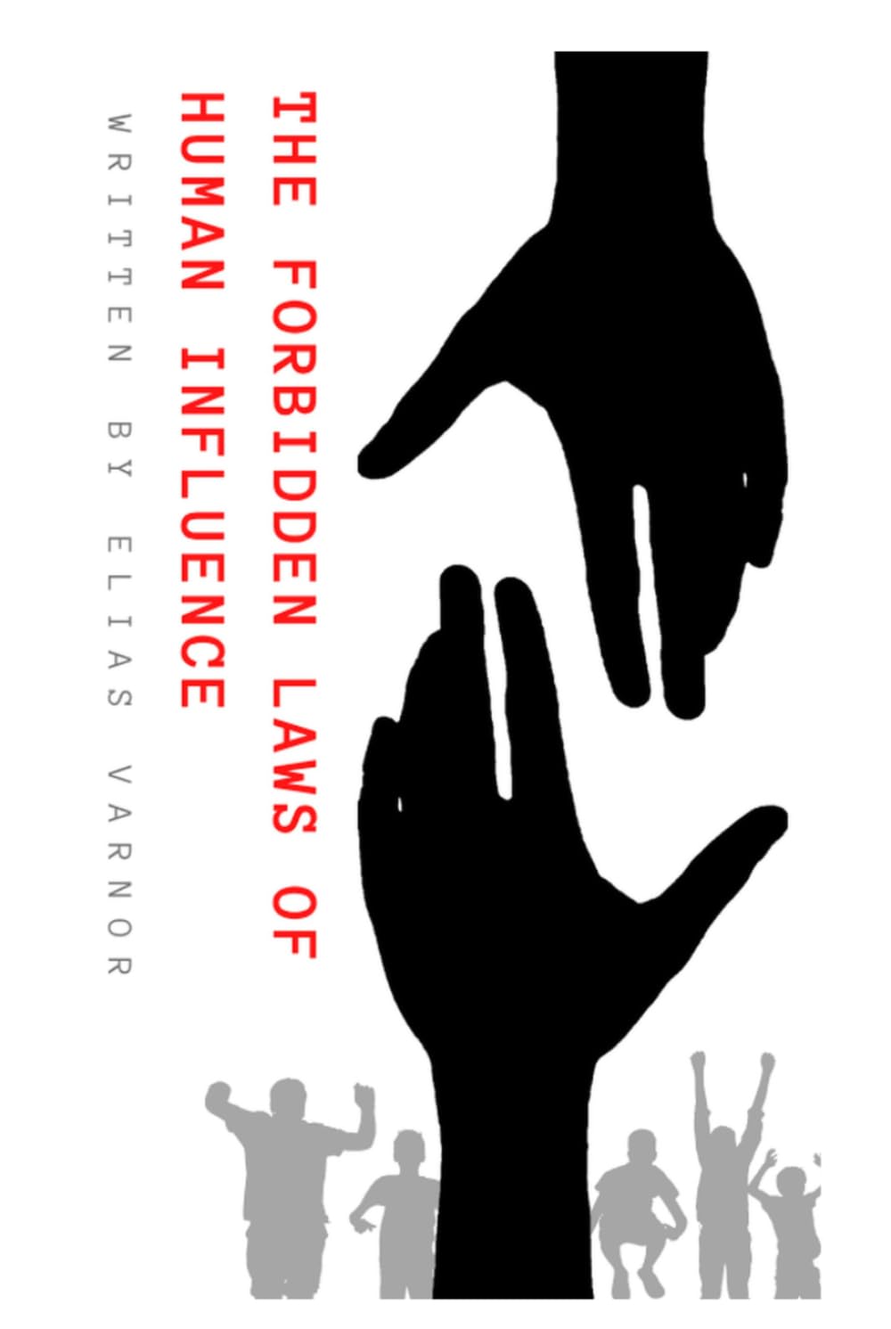 The Forbidden Laws of Human Influence: Proven Human Behavior Insights for Negotiation, Leadership, and Communication