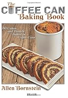 The Coffee Can Baking Book: 50 Cakes and Breads Baked in Coffee Cans 1457534320 Book Cover
