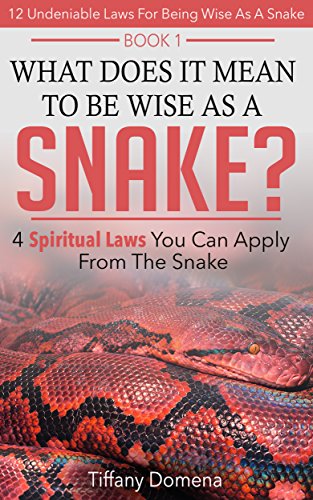 What Does It Mean To Be Wise As A Snake?: