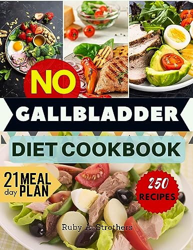 No Gallbladder Diet Cookbook: A Comprehensive Guide of Delicious Low-Fat Recipes for Digestive Ease and Inflammation Reduction after Gallbladder Removal Surgery with 21-Day Meal Plan
