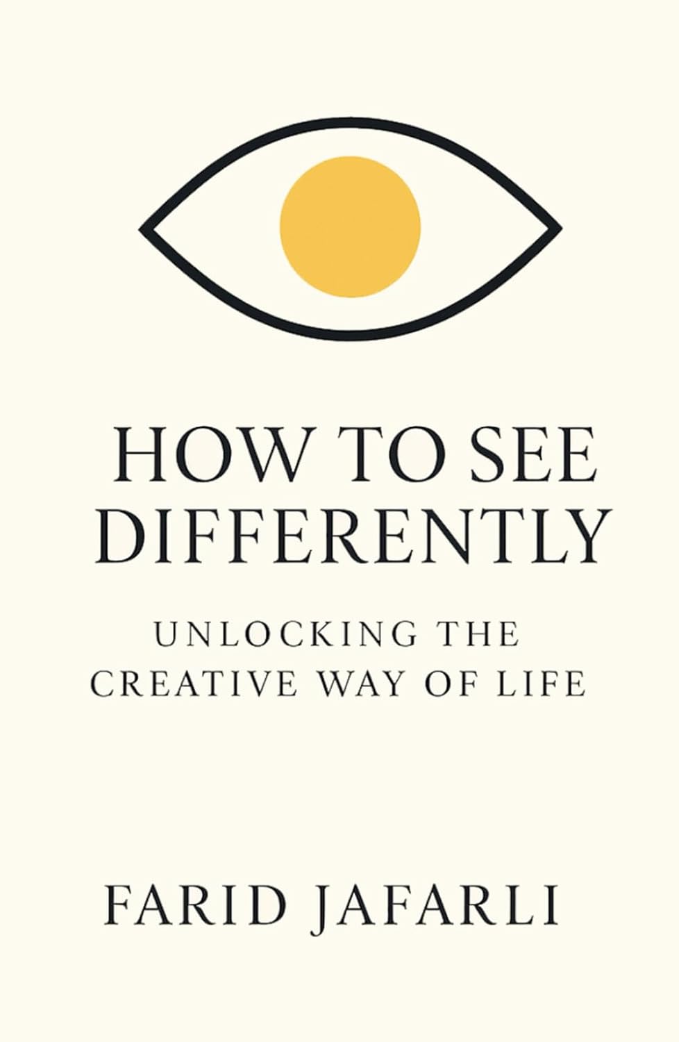 How to See Differently: Unlocking the Creative Way of Life (The Essential Life Mastery Series or How to Live this Life)      Hardcover – September 15, 2025