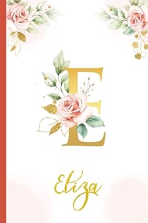Eliza:Personalized Writing Journal / Notebook for Women and Girls, Floral Monogram Initials Names Notebook: Custom Name Journal to Write for Girls Women Happy Birthday Gift, Size 6x9 Lined Pages