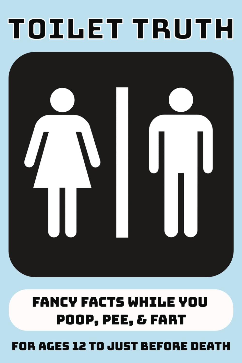 Toilet Truth: Fancy Facts While You Poop, Pee & Fart | Ages 12+ | 6x9in | Over 800 Facts! (Amazing Facts & Stories)
