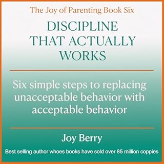 Discipline that Actually Works: Six Simple Steps to Replacing Unacceptable Behavior with Acceptable Behavior cover art