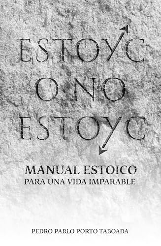 ESTOYC O NO ESTOYC: Manual estoico para una vida imparable, directo, útil y sin rodeos, escrito para quienes han decidido dejar de esperar y empezar a actuar.