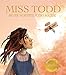 Miss Todd and Her Wonderful Flying Machine  - The true story of the first woman in the world to design and build an airplane