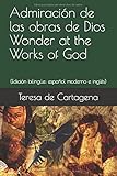 Admiraci&Atilde;&sup3;n de las obras de Dios / Wonder at the Works of God: (Edici&Atilde;&sup3;n bilingu&Igrave;e: espa&Atilde;&plusmn;ol moderno e ingl&Atilde;&copy;s) (Spanish Edition)