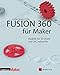 Produktbild Fusion 360 für Maker: Modelle für 3D-Druck und CNC entwerfen (edition Make:)
