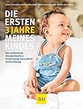  Die ersten 3 Jahre meines Kindes: Das umfassende Standardwerk zu Entwicklung, Gesundheit und Erziehung (GU Einzeltitel Partnerschaft & Familie)
