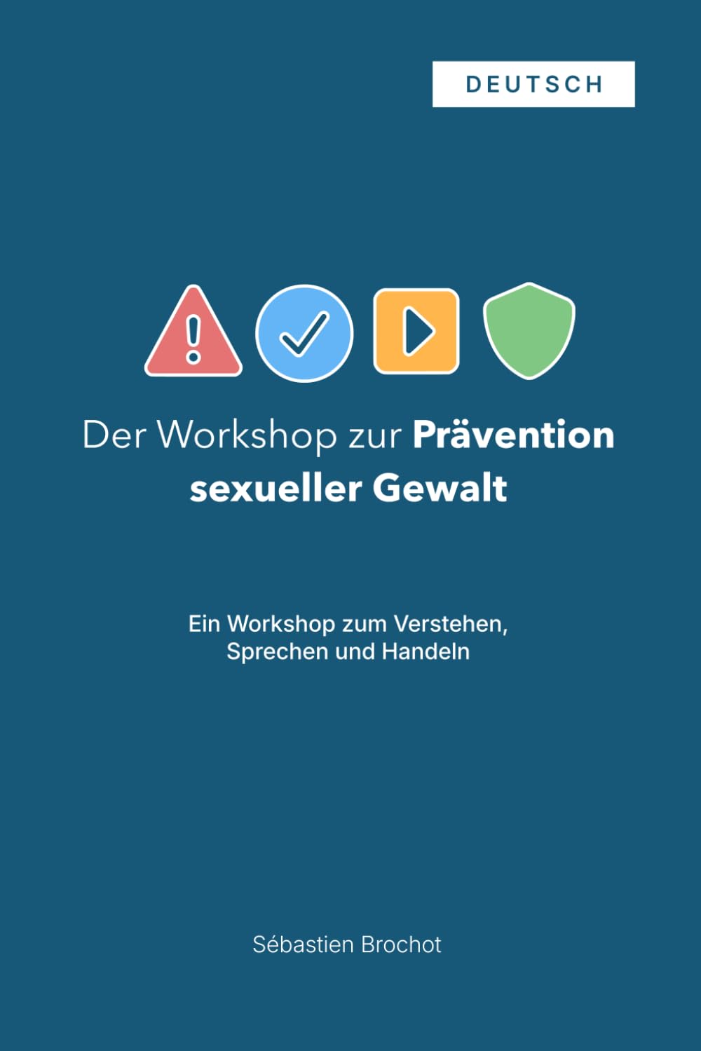 Der Workshop zur Prävention sexueller Gewalt: Ein Workshop zum Verstehen, Sprechen und Handeln (deutsche Version)