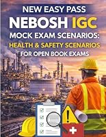 NEW EASY PASS NEBOSH IGC MOCK EXAM SCENARIOS:: HEALTH & SAFETY SCENARIOS FOR OPEN BOOK EXAMS (Health and Safety at Work) B0D2XHRF1M Book Cover
