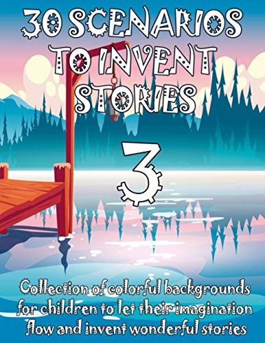 30 SCENARIOS TO INVENT STORIES 3 Collection of colorful backgrounds for children to let their imagination flow and invent wonderful stories: Toy book ... the little ones at home school kindergarten - Doncos, Alber