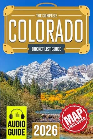 Colorado Bucket List: 150 Epic Adventures and Destinations