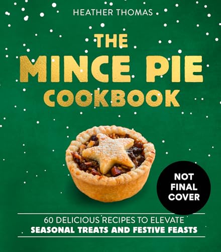 The Mince Pie Cookbook: 60 Delicious Recipes to Elevate Seasonal