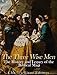 The Three Wise Men: The History and Legacy of the Biblical Magi