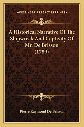 A Historical Narrative Of The Shipwreck And Captivity Of Mr. De Brisson (1789)