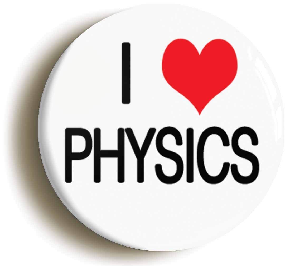 Ozorath I HEART LOVE PHYSICS BADGE BUTTON PIN (Size is 1inch/25mm diameter) SCIENCE GEEK CHIC