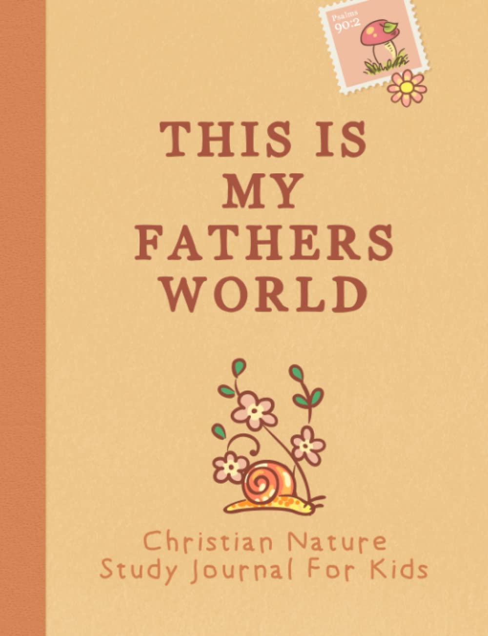 This Is My Fathers World - Christian Nature Study Journal for Kids (Brown)